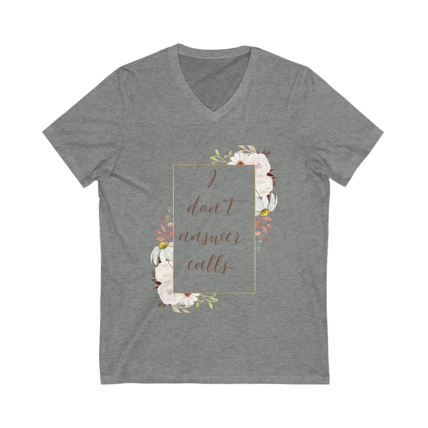 Floral Quote Unisex V-Neck Tee - "I Don't Answer Calls"