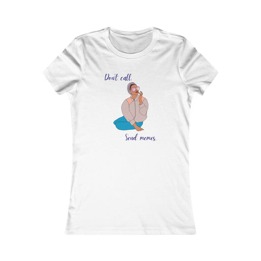 Don't Call, Send Memes Women's Favorite Tee